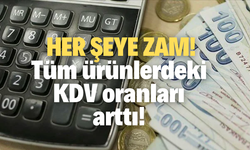 Her şeye zam: Tüm ürünlerdeki KDV oranları arttı!