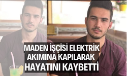 Maden işçisi elektrik akımına kapılarak hayatını kaybetti