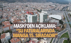  MASKİ’den açıklama: “Su faturalarında Manisa 15. sıradadır”