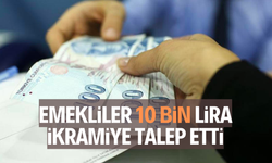 Emekliler 10 bin lira ikramiye talep etti