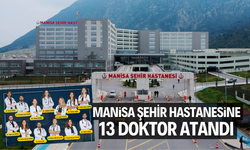 MANİSA ŞEHİR HASTANESİNE 13 PRATİSYEN HEKİM ATAMASI 