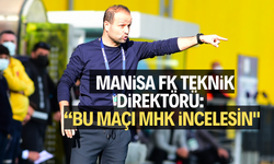  Manisa FK Teknik Direktörü: “Bu maçın detaylı şekilde incelenmesi gerekiyor"