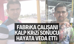 Fabrika çalışanı kalp krizi sonucu hayata veda etti