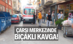 Çarşı merkezinde bıçaklı kavga!