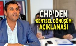 CHP’DEN ‘KENTSEL DÖNÜŞÜM’ AÇIKLAMASI 