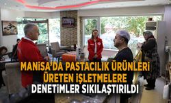 MANİSA’DA PASTACILIK ÜRÜNLERİ ÜRETEN İŞLETMELERE DENETİMLER SIKILAŞTIRILDI