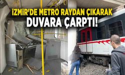 İZMİR'DE METRO RAYDAN ÇIKARAK DUVARA ÇARPTI!