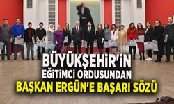 Büyükşehir'in eğitimci ordusundan Başkan Ergün'e başarı sözü