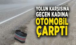 YOLUN KARŞISINA GEÇMEK İSTEYEN KADINA OTOMOBİL ÇARPTI