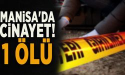 MANİSA'DA CİNAYET! 1 ÖLÜ