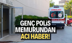 Genç polis memurundan acı haber!