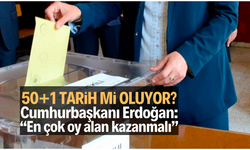 Cumhurbaşkanı Erdoğan: 50+1 değişmeli, en çok oy alan kazanmalı