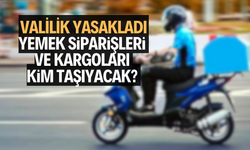 Valilik yasakladı, yemek siparişleri ve kargoları kim taşıyacak? 