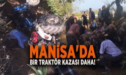 MANİSA'DA BİR TRAKTÖR KAZASI DAHA!