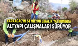 KARAAĞAÇ’IN 34 MİLYON LİRALIK YATIRIMINDA ALTYAPI ÇALIŞMALARI SÜRÜYOR