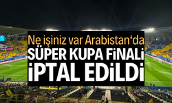 SÜPER KUPA FİNALİ İPTAL EDİLDİ 