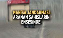 MANİSA JANDARMASI ARANAN ŞAHISLARIN ENSESİNDE!