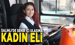 SALİHLİ’DE ŞEHİR İÇİ ULAŞIMA KADIN ELİ