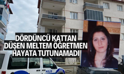 Dördüncü kattan düşen Meltem öğretmen hayata tutunamadı