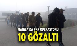 MANİSA'DA PKK OPERASYONU: 10 GÖZALTI