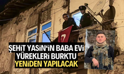 Tokat şehidi Yasin Karaca'nın evi yeniden yapılacak