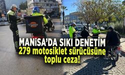 MANİSA’DA SIKI DENETİM 279 motosiklet sürücüsüne ceza yağdı!