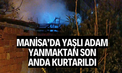 Manisa’da yaşlı adam yanmaktan son anda kurtarıldı