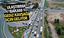 Ulaştırma Bakanı Gediz Kavşağı için geliyor