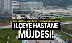 İlçeye hastane müjdesi!