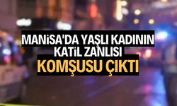 Manisa'da yaşlı kadının öldüren kişi komşusu çıktı.