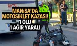 Manisa’da motosiklet kazası! 1 ölü, 1 ağır yaralı