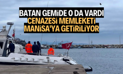 Batan gemiden çıkartılan Hüseyin Tutuk’un cenazesi memleketi Manisa'ya getiriliyor