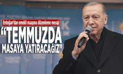 Cumhurbaşkanı Erdoğan: Temmuzda emekli maaşı masaya yatacak