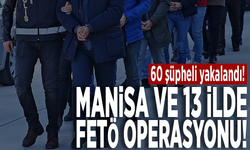 Manisa ve 13 ilde FETÖ operasyonu: 60 şüpheli yakalandı!