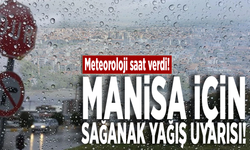 Meteoroloji saat verdi! Manisa için sağanak yağış uyarısı
