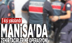 Manisa'da zehir tacirlerine operasyon! 3 kişi yakalandı!