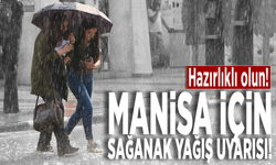 Hazırlıklı olun! Manisa için sağanak yağış uyarısı