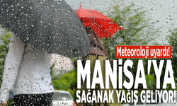 Meteoroloji uyardı! Manisa'ya sağanak yağış geliyor