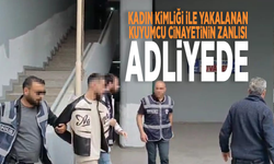 Kadın kimliği ile yakalanan kuyumcu cinayetinin zanlısı adliyede