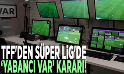TFF'den Süper Lig'de yabancı VAR kararı! 3 maçta görev alacaklar
