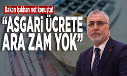 Bakan Işıkhan net konuştu: "Asgari ücrete ara zam yok"