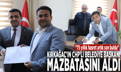 Kırkağaç'ın CHP'li başkanı mazbatasını aldı:  "75 yıllık hasret artık son buldu"
