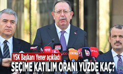 Seçime katılım oranı yüzde kaç? YSK Başkanı Yener açıkladı