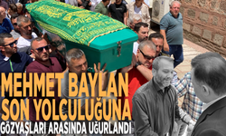 Mehmet Baylan son yolculuğuna gözyaşları arasında uğurlandı