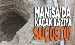 Manisa'da kaçak kazıya suçüstü!