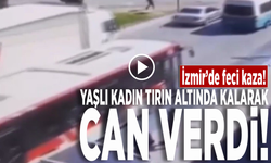 İzmir'de feci kaza! Yaşlı kadın tırın altında kalarak can verdi
