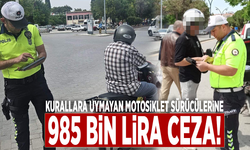 Kurallara uymayan motosiklet sürücülerine 985 bin lira ceza!