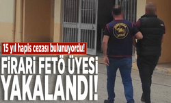 15 yıl hapis cezası bulunuyordu! Firari FETÖ üyesi yakalandı