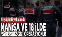 Manisa ve 18 ilde "Sibergöz-38" operasyonu: 51 şüpheli yakalandı!