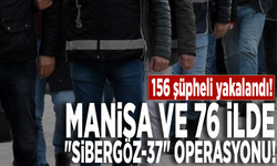 Manisa ve 76 ilde "Sibergöz-37" operasyonu: 156 şüpheli yakalandı!